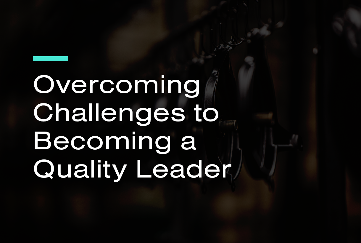 Overcoming Challenges to Becoming a Quality Leader