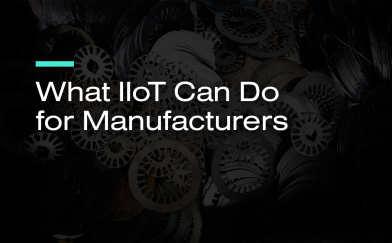 What IIoT Can Do For Manufacturers