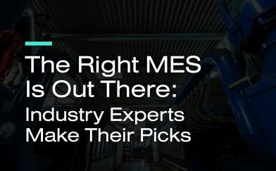 The Right MES Is Out There: Industry Experts Make Their Picks