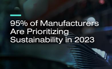 95% of Manufacturers Are Prioritizing Sustainability in 2023