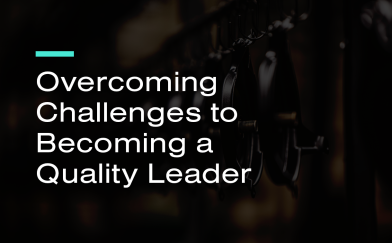 Overcoming Challenges to Becoming a Quality Leader
