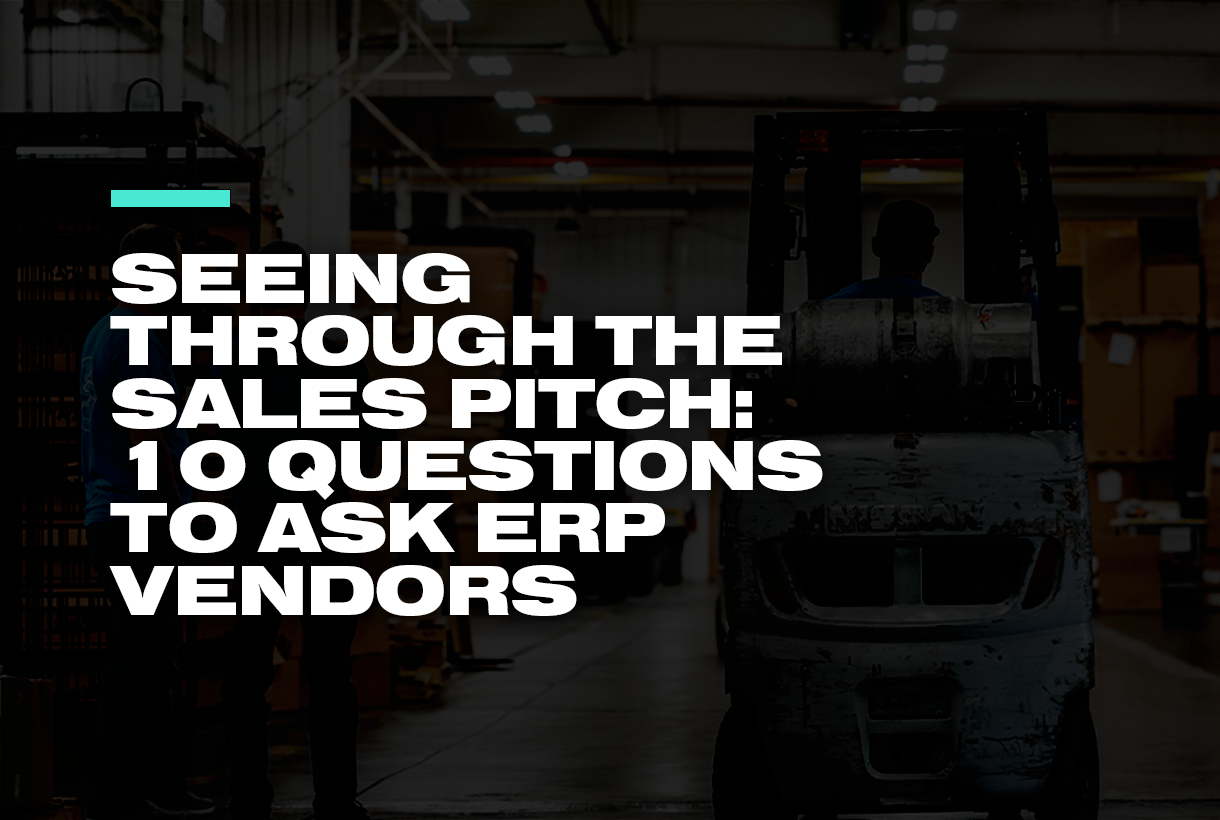 Seeing Through the Sales Pitch: 10 Questions to Ask ERP Vendors