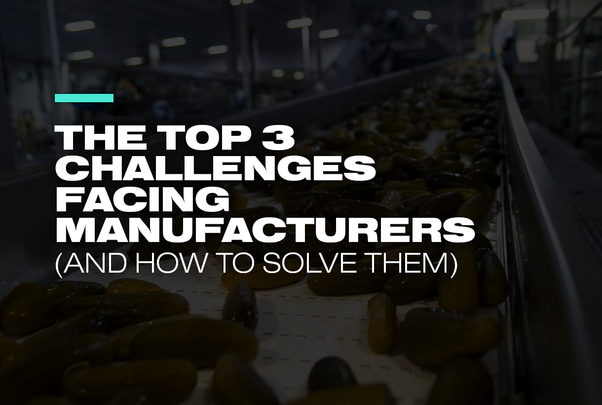 The Top 3 Challenges Facing Manufacturers (and How to Solve Them)