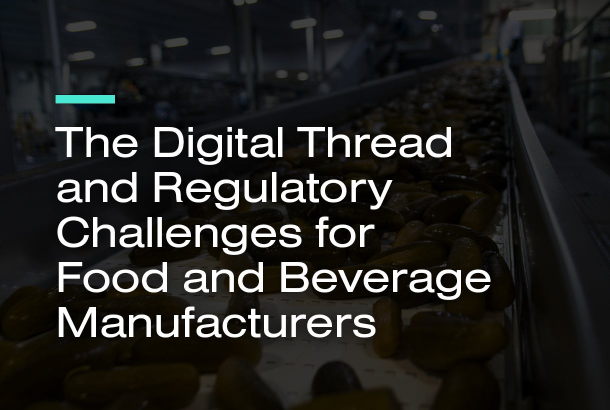 The Digital Thread and Regulatory Challenges for Food and Beverage Manufacturers