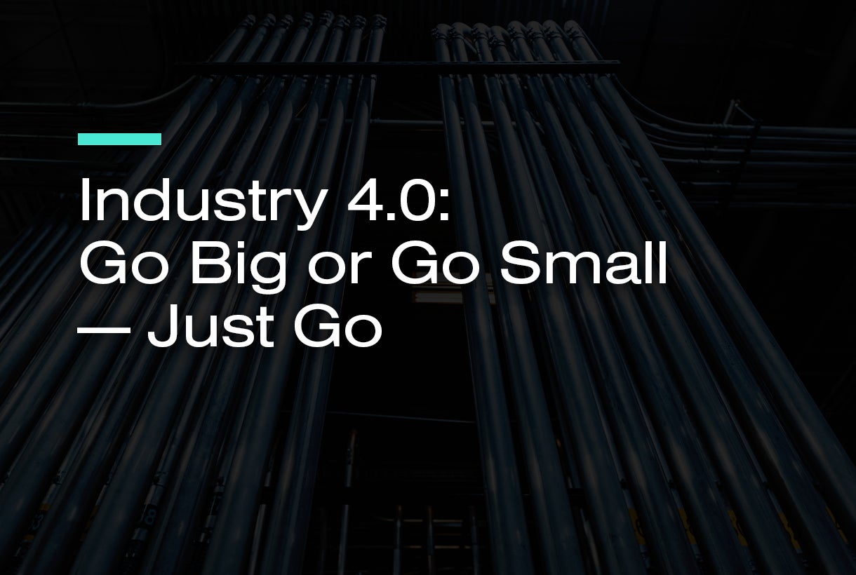 Industry 4.0: Go Big or Go Small - Just Go