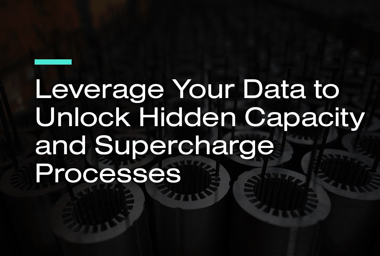 Leverage Your Data to Unlock Hidden Capacity and Supercharge Processes