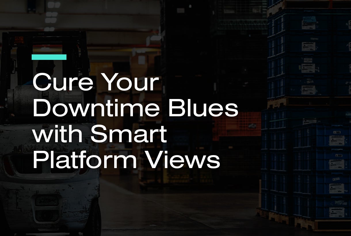 Cure Your Downtime Blues with Smart Platform Views