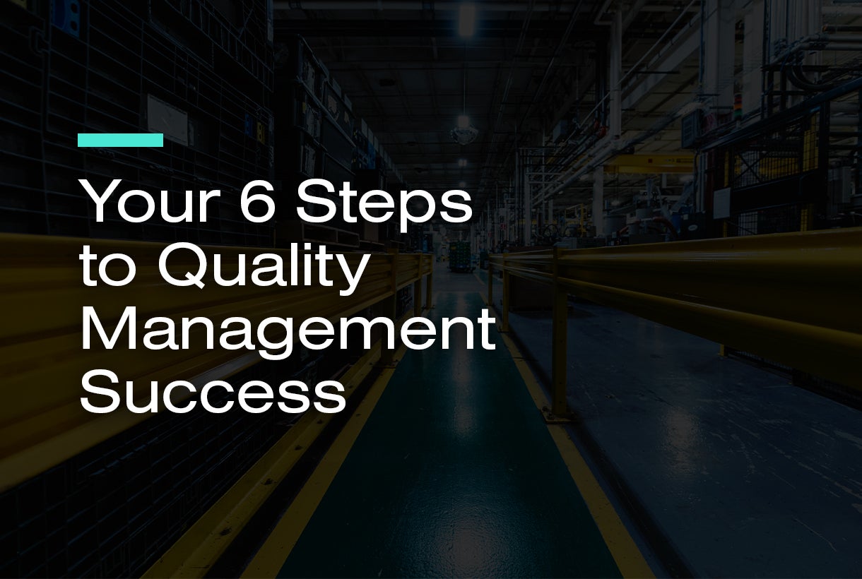 Your 6 Steps to Quality Management Success