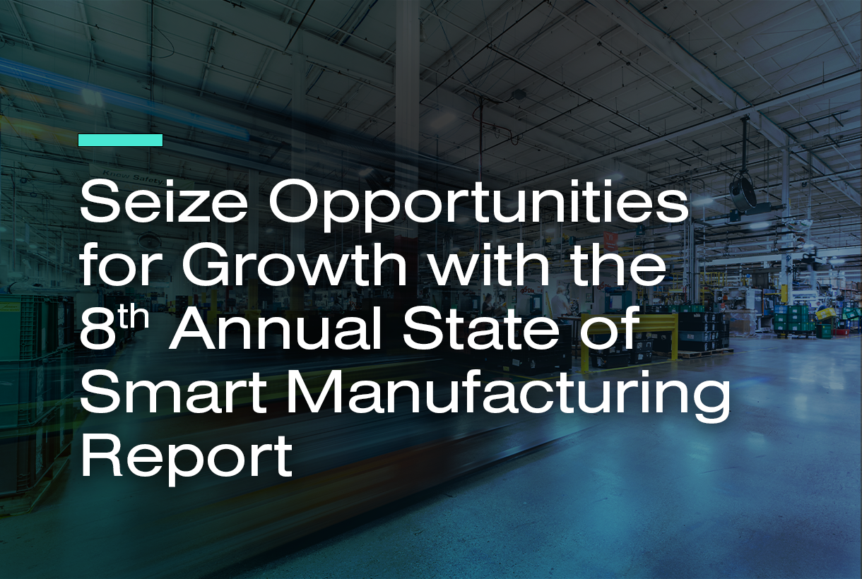 Seize Opportunities for Growth with the 8th Annual State of Smart Manufacturing Report