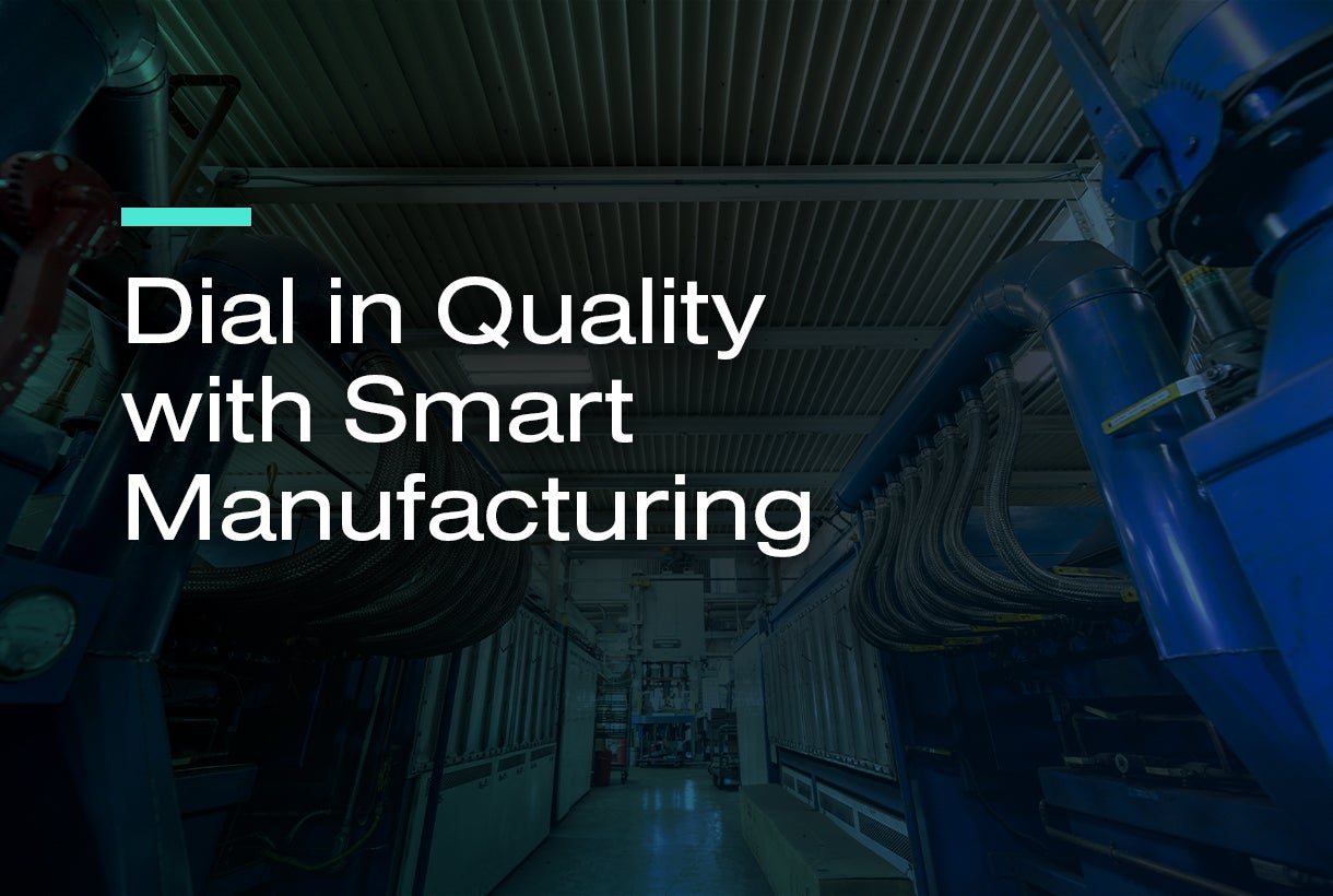Dial in Quality with Smart Manufacturing