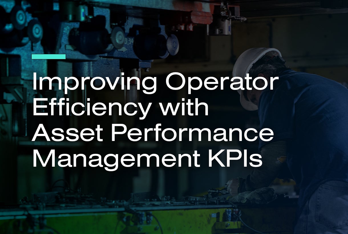 Improving Operator Efficiency with Asset Performance Management KPIs