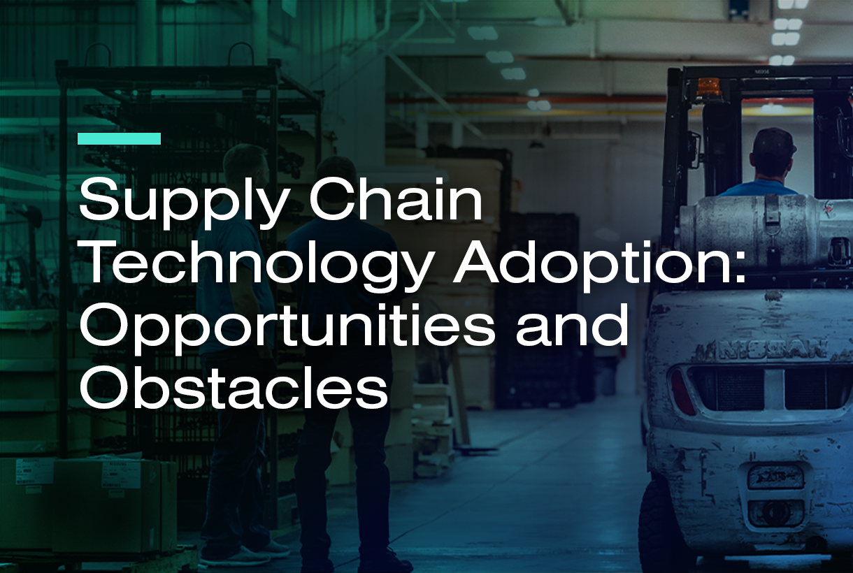 Supply Chain Technology Adoption: Opportunities and Obstacles