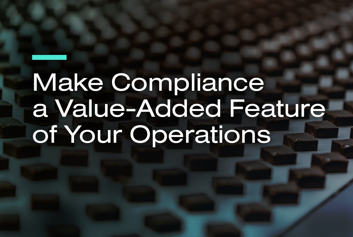 Make Compliance a Value-Added Feature of Your Operations