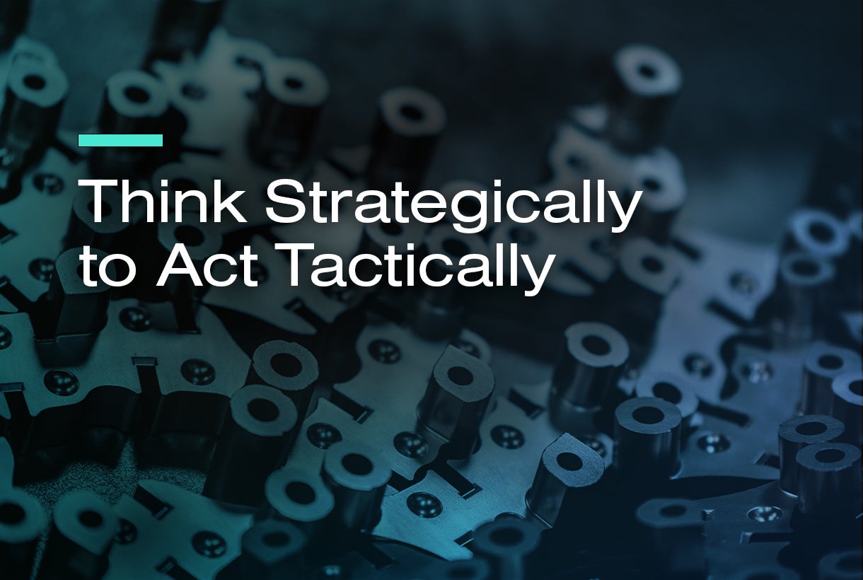Think Strategically to Act Tactically