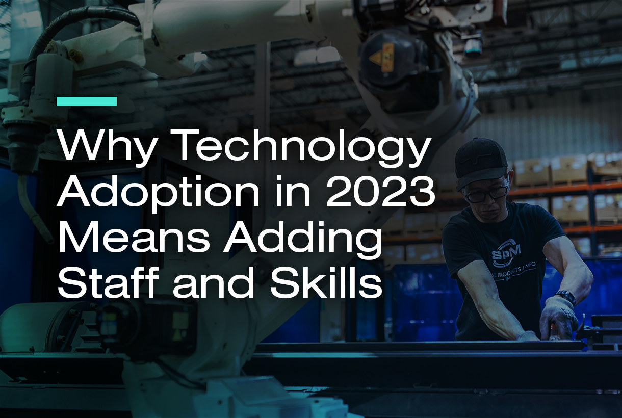 Why Technology Adoption in 2023 Means Adding Staff and Skills
