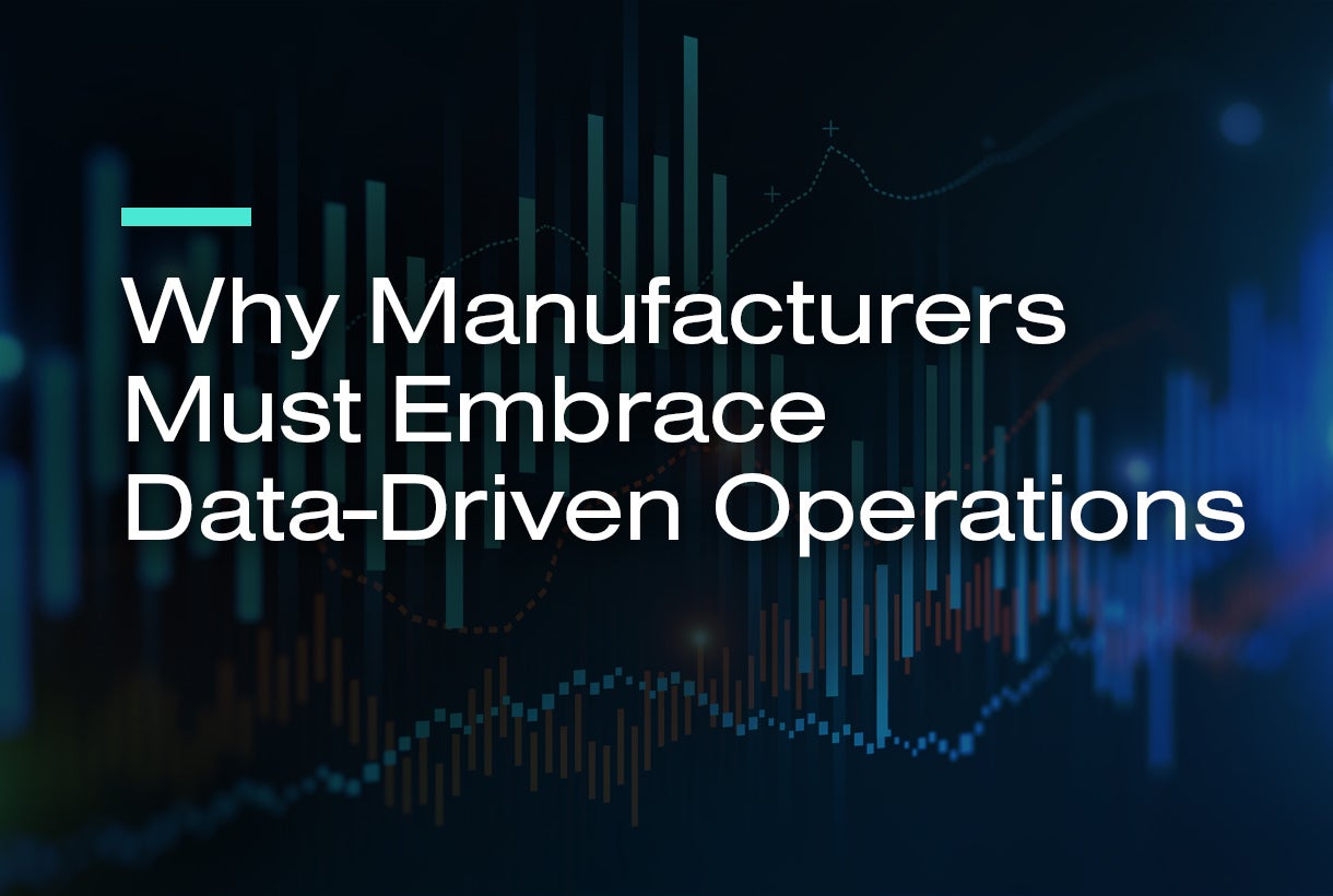 Why Manufacturers Must Embrace Data-Driven Operations
