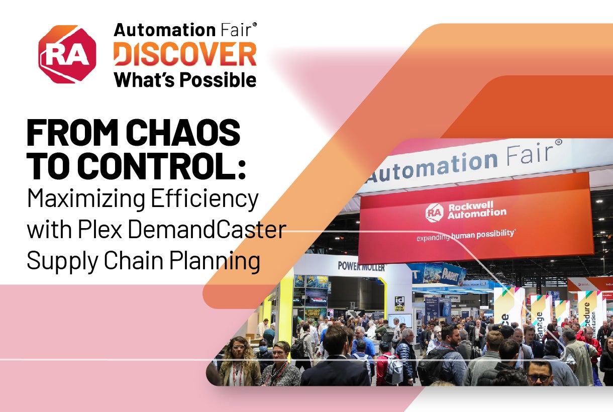 Automation Fair – From Chaos to Control Maximizing Efficiency With Plex DemandCaster Supply Chain Planning