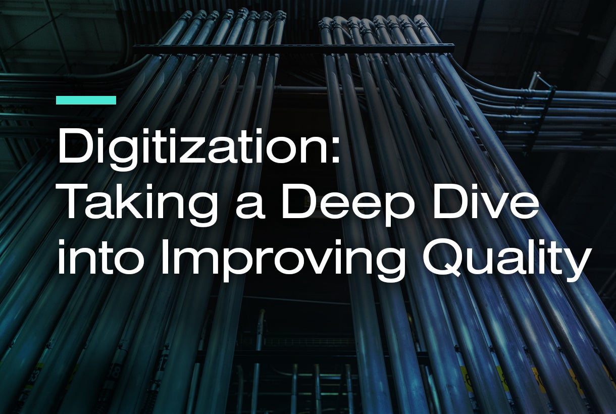 Digitization: Taking a Deep Dive into Improving Quality