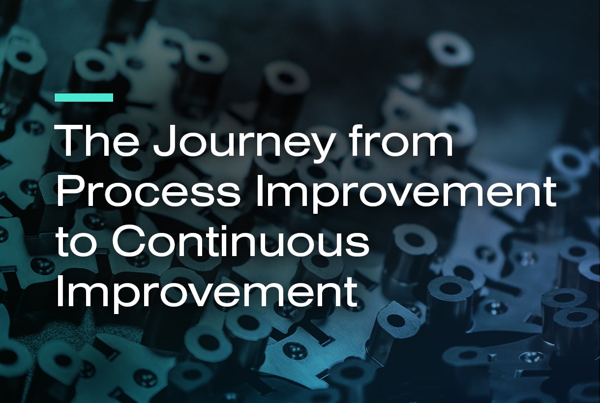 The Journey from Process Improvement to Continuous Improvement