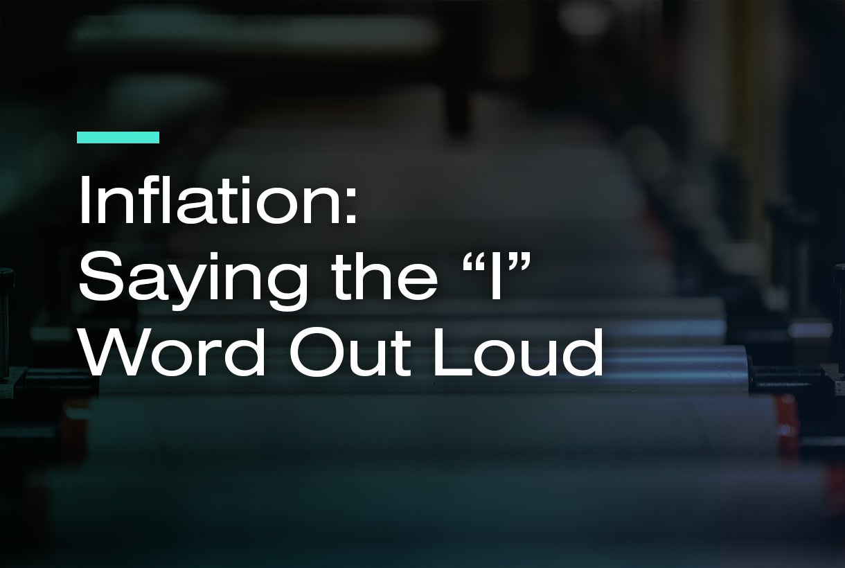 Inflation: Saying the "I" Word Out Loud