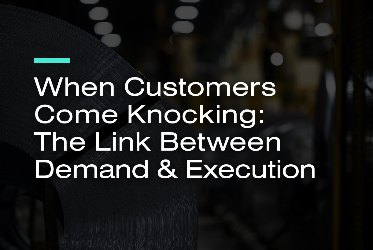 When Customers Come Knocking: The Link Between Demand & Execution
