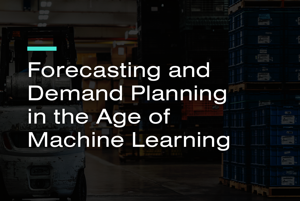 Forecasting and Demand Planning in the Age of Machine Learning