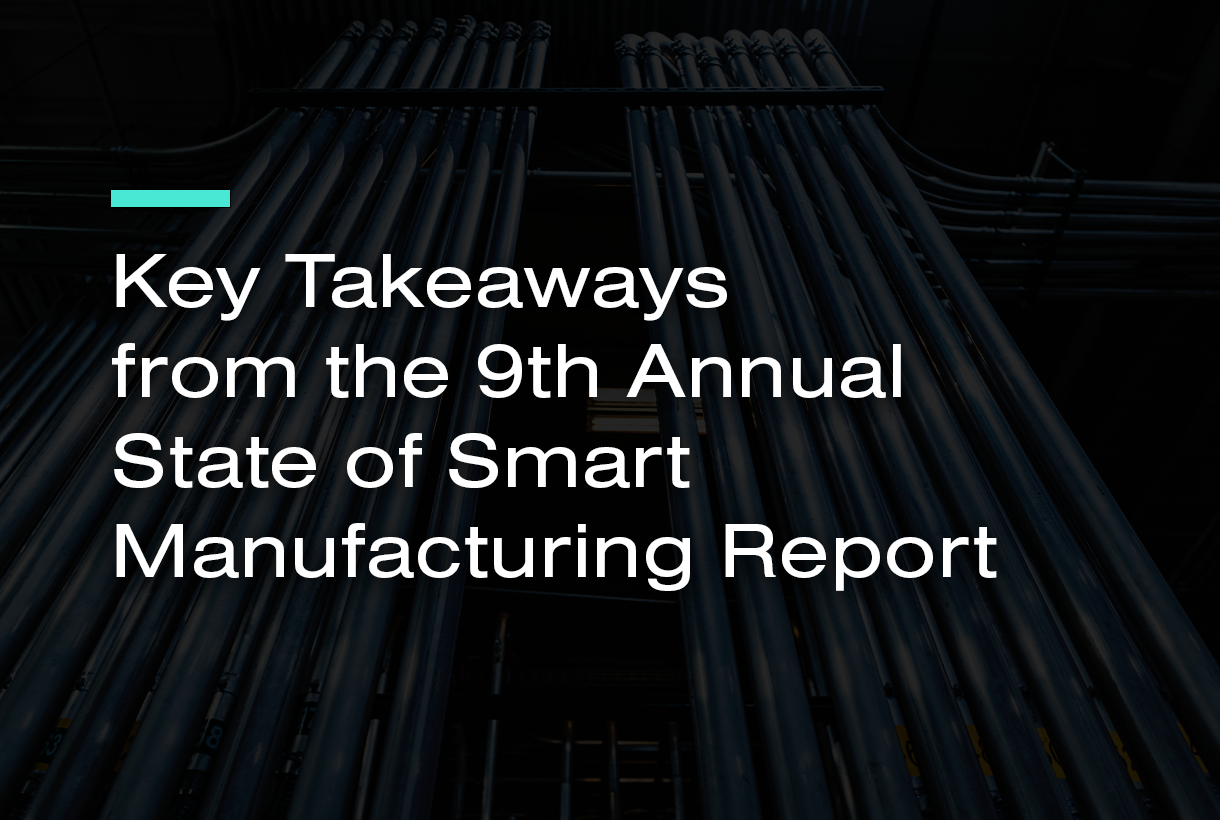 Key Takeaways from the 9th Annual State of Smart Manufacturing Report
