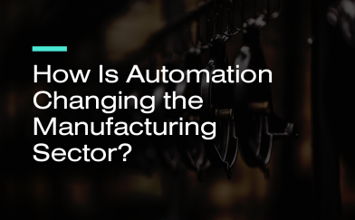 How is Automation Changing the Manufacturing Sector?