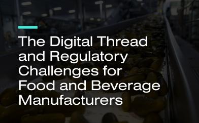 The Digital Thread and Regulatory Challenges for Food and Beverage Manufacturers