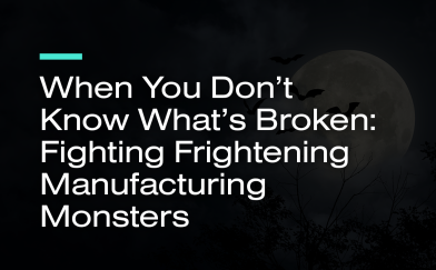 When You Don't Know What's Broken: Fighting Frightening Manufacturing Monsters