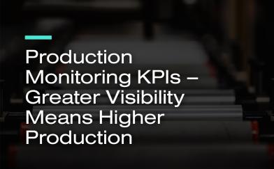 Production Monitoring KPIs - Greater Visibility Means Higher Production