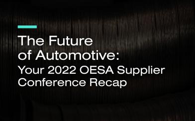The Future of Automotive: Your 2022 OESA Supplier Conference Recap