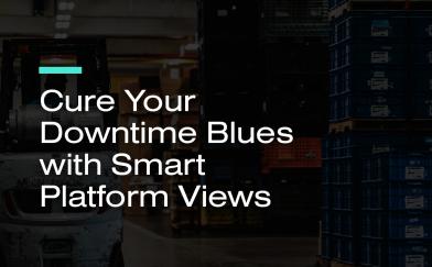 Cure Your Downtime Blues with Smart Platform Views