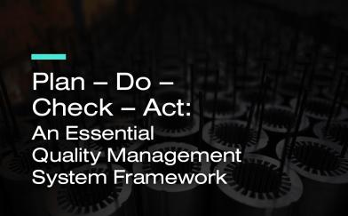 Plan – Do – Check – Act: An Essential Quality Management System Framework