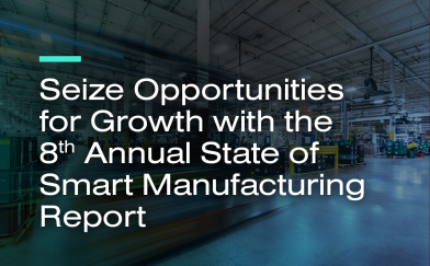 Seize Opportunities for Growth with the 8th Annual State of Smart Manufacturing Report