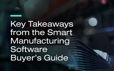 Key Takeaways from the Smart Manufacturing Software Buyer's Guide