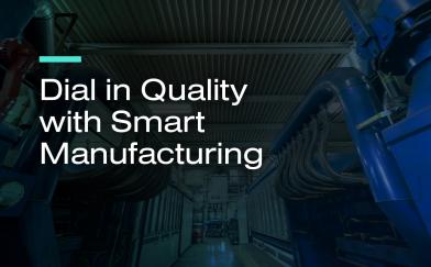 Dial in Quality with Smart Manufacturing