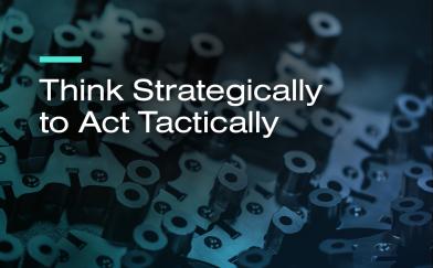 Think Strategically to Act Tactically