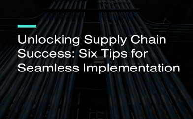 Unlocking Supply Chain Success: Six Tips for Seamless Implementation