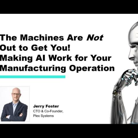 The Machines Aren't Out to Get You - Making AI Work for Your Manufacturing Operation